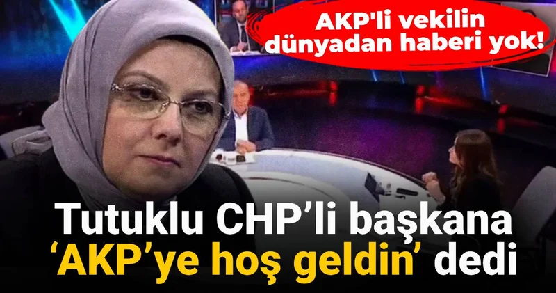 AKP li vekilin dünyadan haberi yok! Tutuklu CHP’li başkana ‘AKP’ye hoş geldin’ dedi