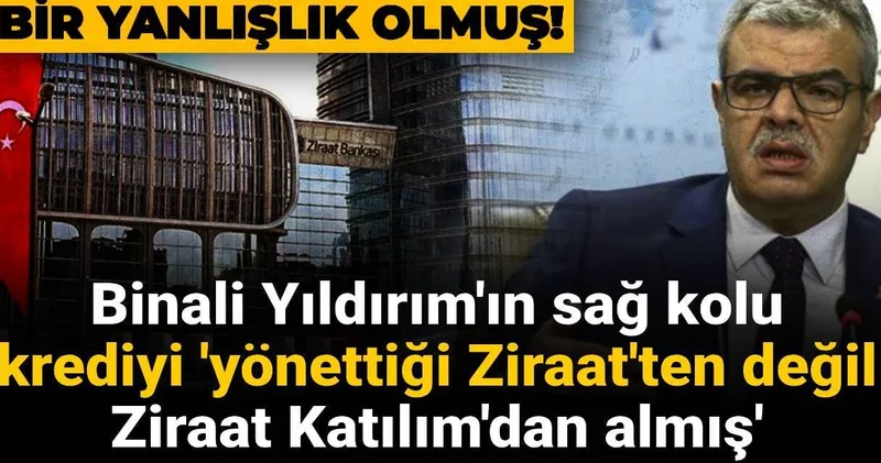 Yanlışlık olmuş! Binali Yıldırım ın sağ kolu krediyi yönettiği Ziraat ten değil Ziraat Katılım dan almış