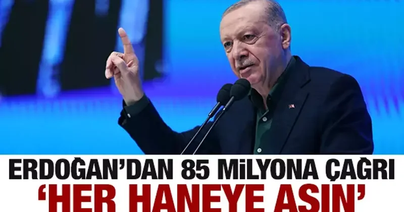 Erdoğan dan 85 milyona çağrı: Her eve asın!