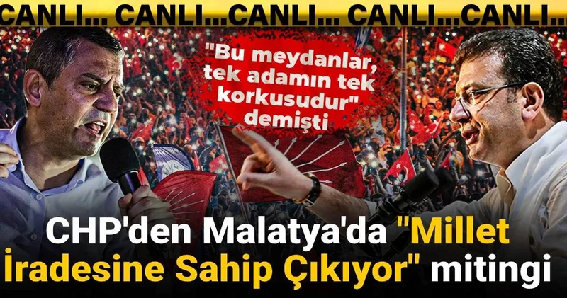 CHP den Malatya da Millet İradesine Sahip Çıkıyor mitingi