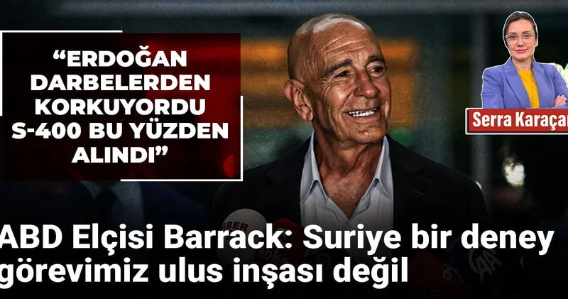 ABD Elçisi Barrack: Suriye bir deney, görevimiz ulus inşası değil