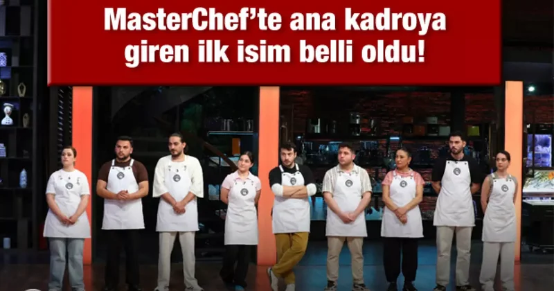 MasterChef Türkiye 2025’te ana kadroya giren ilk yarışmacı belli oldu!