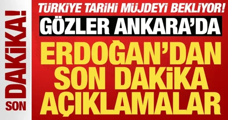 Son Dakika.... Gözler Ankara da: Başkan Erdoğan dan tarihi mesajlar!
