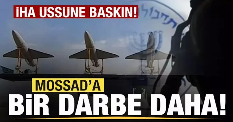 Mossad a bir darbe daha! Ülkeyi kabusa çeviren İHA üssüne baskın!