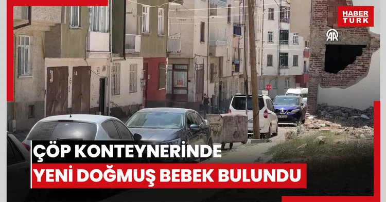 Çöp konteynerinde yeni doğmuş bebek bulundu