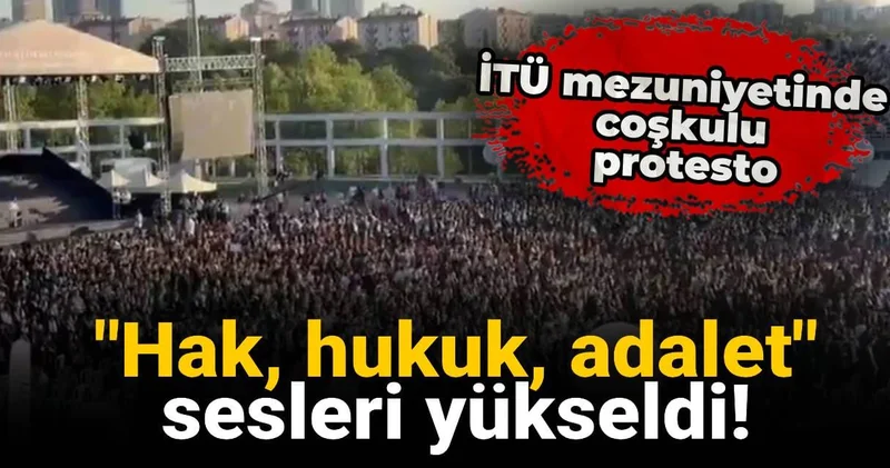 İTÜ mezuniyetinde coşkulu protesto: Hak, hukuk, adalet sesleri yükseldi!