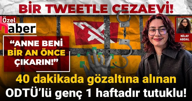 Bir tweetle cezaevi! 40 dakikada gözaltına alınan ODTÜ’lü genç 1 haftadır tutuklu!