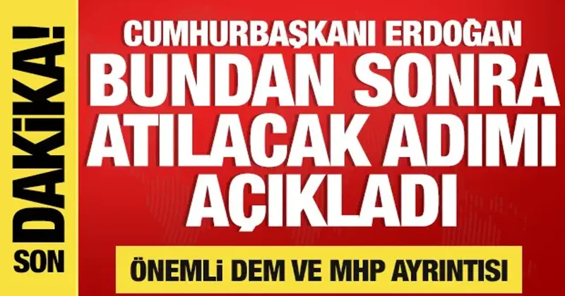 Erdoğan bundan sonra atılacak adımı açıkladı! Önemli MHP ve DEM mesajı
