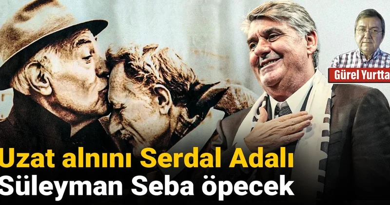 Uzat alnını Serdal Adalı Süleyman Seba öpecek