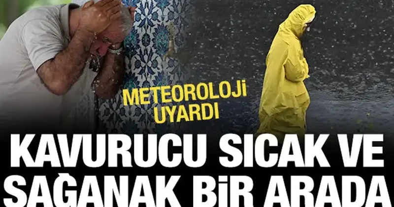 Meteoroloji uyardı: 44 derecelik sıcak ve sağanak bir arada