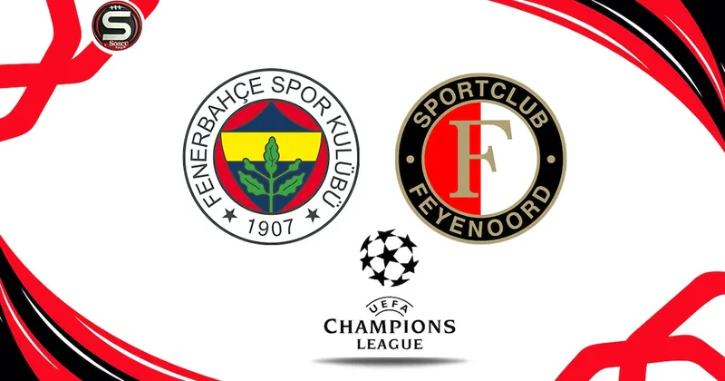 Canlı Fenerbahçe Feyenoord maçı canlı yayını (UEFA Şampiyonlar Ligi) Sözcü Gazetesi