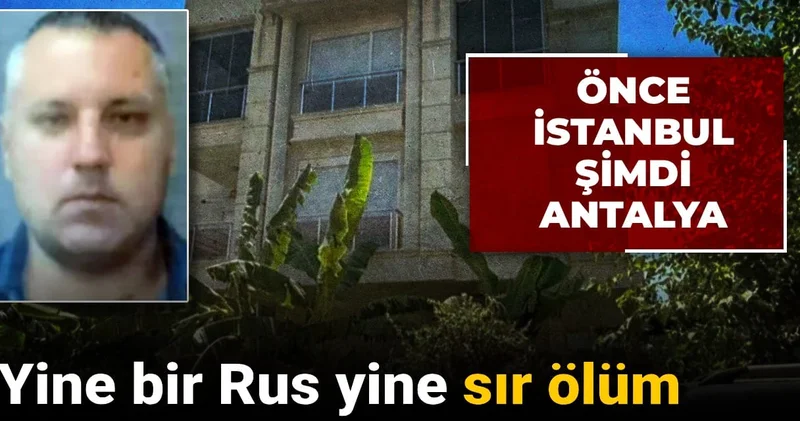 Yine bir Rus yine sır ölüm: Önce İstanbul şimdi Antalya