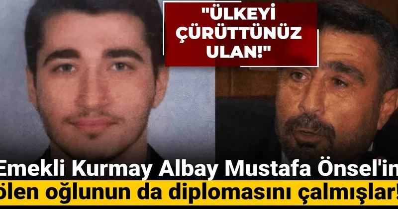 Ergenekon dan yargılanan emekli Kurmay Albay Mustafa Önsel in oğlunun da diplomasını çalmışlar