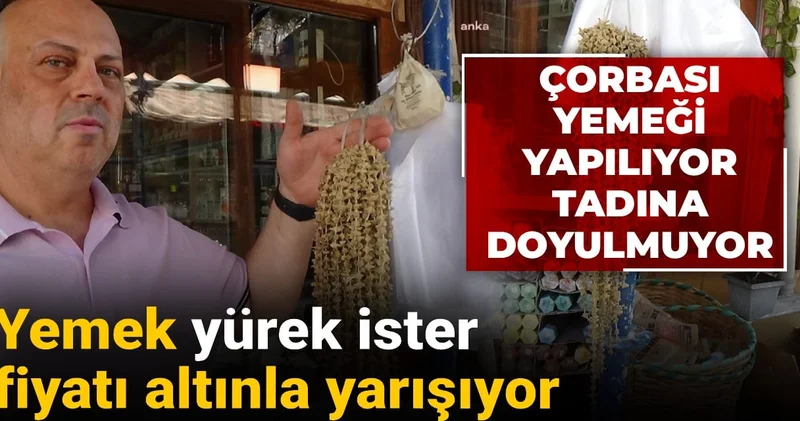 Çorbası yemeği yapılıyor tadına doyulmuyor: Yemek yürek ister, fiyatı altınla yarışıyor