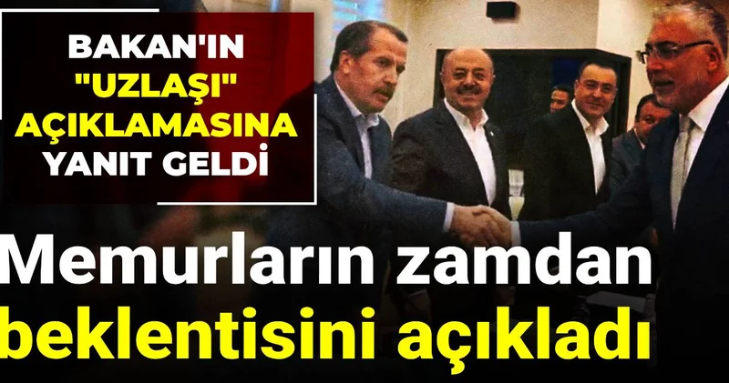 Memurların zamdan beklentisini açıkladı: Bakan ın uzlaşı açıklamasına yanıt geldi