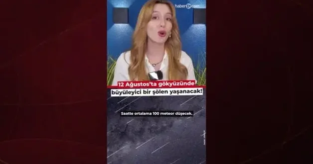 12 Ağustos’ta gökyüzünde büyüleyici bir şölen yaşanacak!