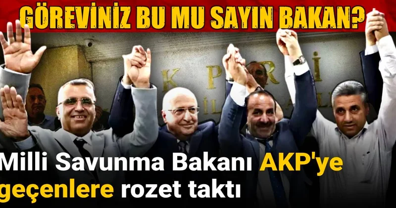 Göreviniz bu mu sayın Bakan? Milli Savunma Bakanı AKP ye geçenlere rozet taktı