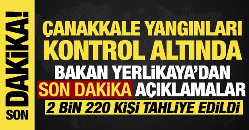 Bakan Yerlikaya sevindiren haberi duyurdu: Çanakkale yangınları kontrol altında!
