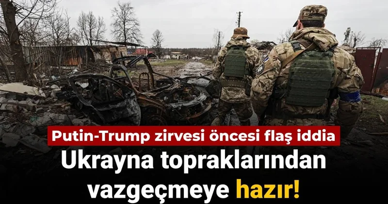 Putin Trump zirvesi öncesi flaş iddia: Ukrayna topraklarından vazgeçmeye hazır!