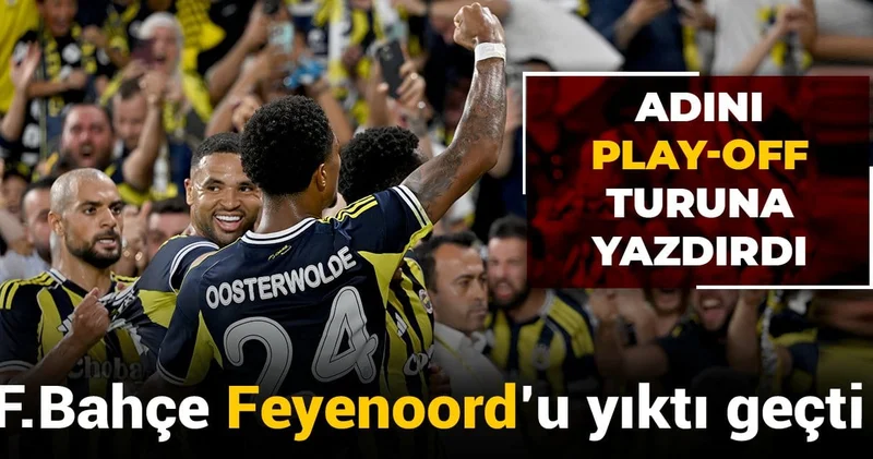 Fenerbahçe Feyenoord u yıktı geçti: Adını play off a yazdırdı