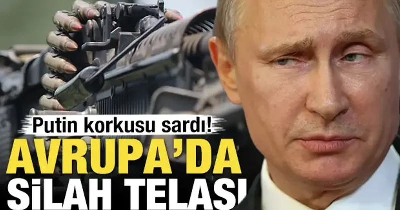 Putin korkusu sardı! Avrupa da silah telaşı