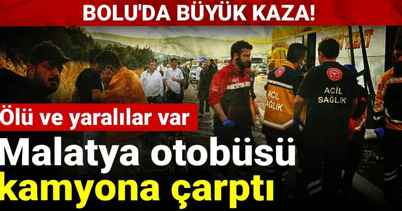 Bolu da büyük kaza! Malatya otobüsü kamyona çarptı: Ölü ve yaralılar var
