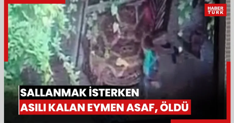 Salıncağın ipini boynuna dolayıp sallanmak isterken asılı kalan Eymen Asaf, öldü