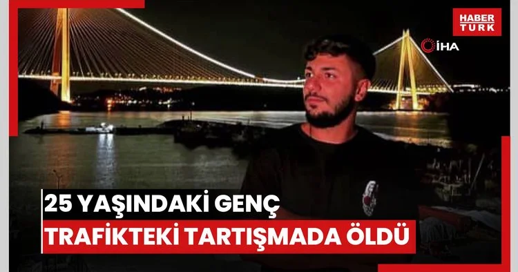 Trafikte yaşanan tartışmada kurşunların hedefi olan 25 yaşındaki genç öldü