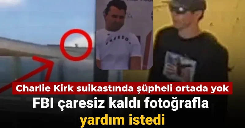 Charlie Kirk suikastında şüpheli ortada yok: FBI çaresiz kaldı fotoğrafla yardım istedi