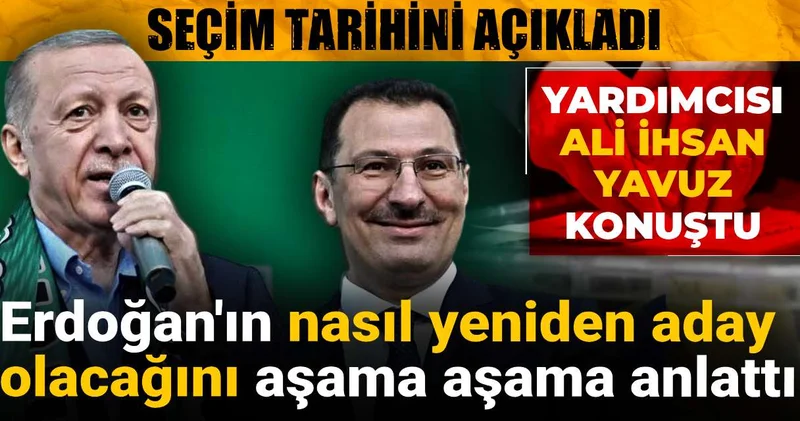 Ali İhsan Yavuz seçim tarihini açıkladı: Erdoğan ın nasıl yeniden aday olacağını aşama aşama anlattı