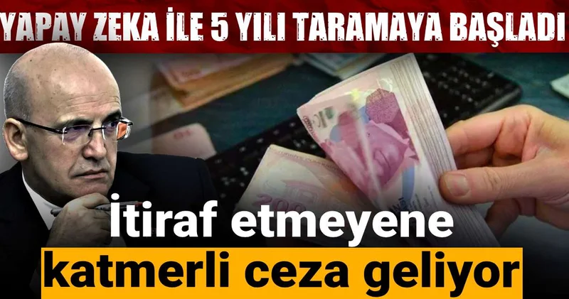 İtiraf etmeyene katmerli ceza geliyor: Mehmet Şimşek yapay zeka ile 5 yılı taramaya başladı