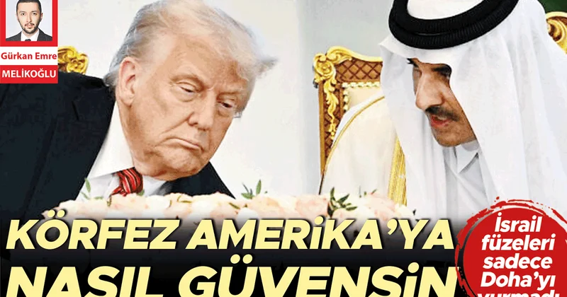 İsrail füzeleri sadece Doha’yı vurmadı: Körfez Amerika’ya nasıl güvensin