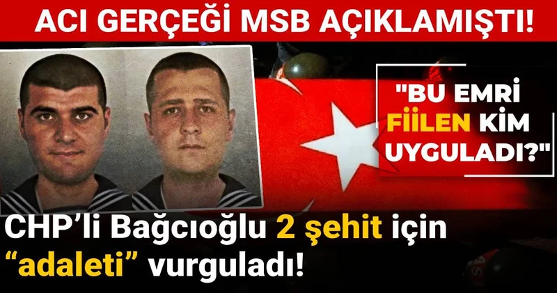 Acı gerçeği MSB açıklamıştı! CHP’li Bağcıoğlu 2 şehit için “adaleti” vurguladı