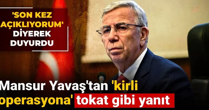 Mansur Yavaş tan kirli operasyona tokat gibi yanıt: Son kez açıklıyorum diyerek duyurdu