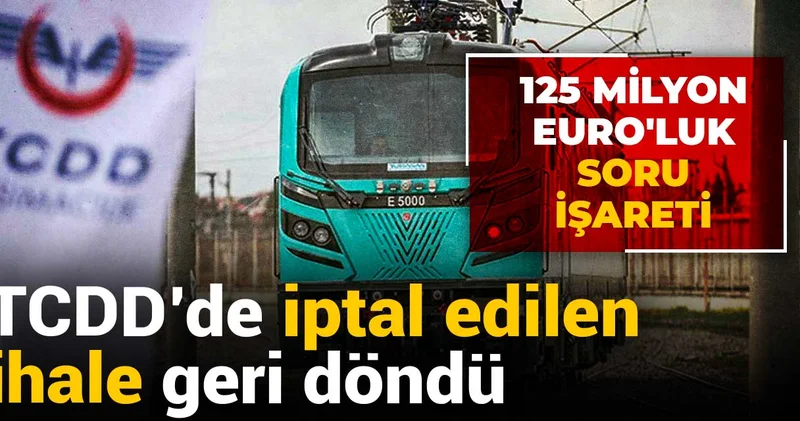 TCDD de iptal edilen ihale geri döndü! 125 Milyon Euro luk Soru İşareti