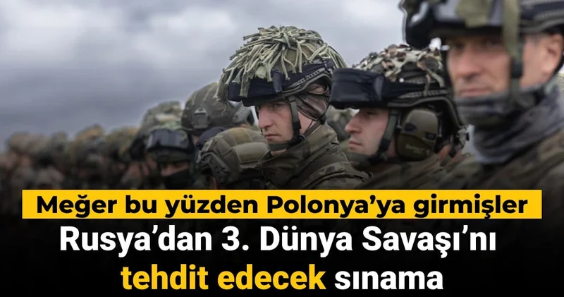 Rusya’dan 3. Dünya Savaşı’nı tehdit edecek sınama: Meğer bu yüzden Polonya ya girmişler