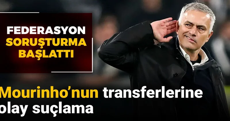 Mourinho nun transferlerine olay suçlama: Federasyon soruşturma başlattı