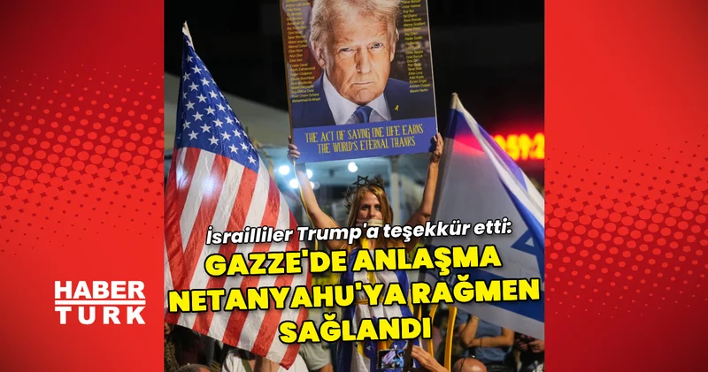 İsrailliler, Gazze de anlaşmanın Netanyahu ya rağmen Trump sayesinde sağlandığı konusunda hemfikir Dış Haberler