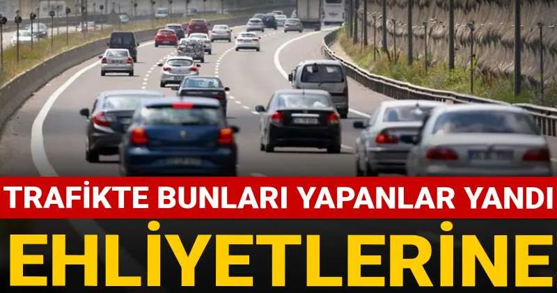 Trafikte bunları yapanlar yandı: Ehliyetlerine 60 gün el konulacak! Ali Yerlikaya açıkladı