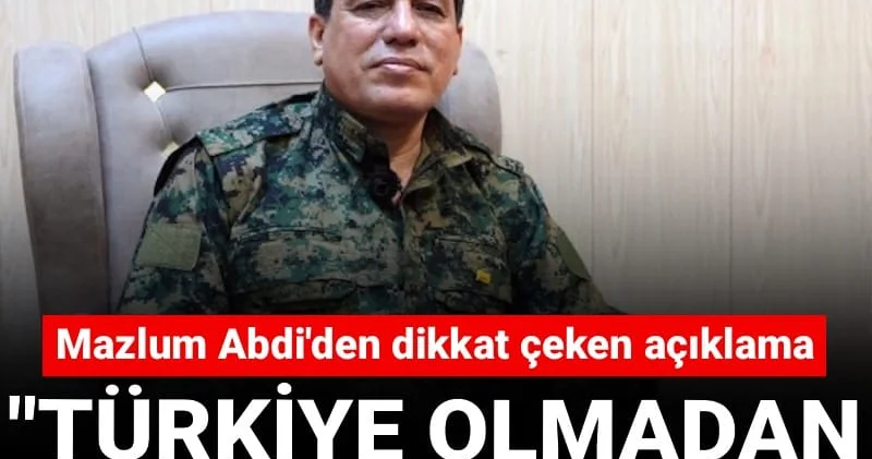 Mazlum Abdi: Türkiye olmadan Suriye de çözüm mümkün değil