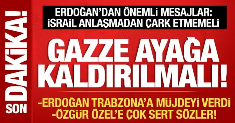 Cumhurbaşkanı Erdoğan: Gazze ayağa kaldırılmalı!