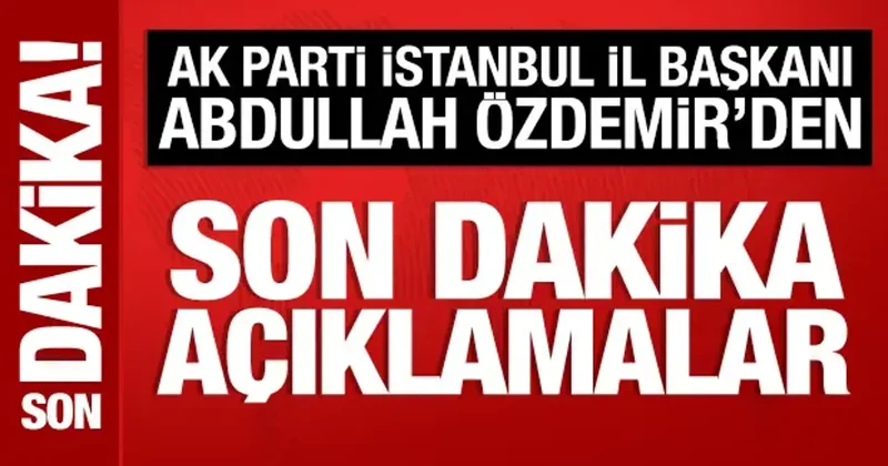 AK Parti İstanbul İl Başkanı Abdullah Özdemir den Kanal 7 ekranlarında önemli açıklamalar