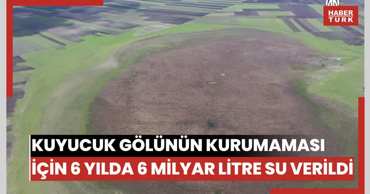 Kuyucuk Gölünün kurumaması için 6 yılda 6 milyar litre su verildi