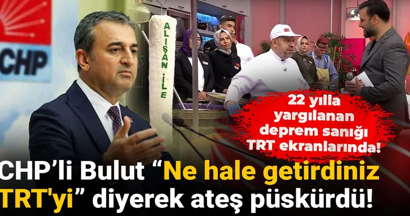 22 yılla yargılanan deprem sanığı TRT ekranlarında! CHP’li Bulut “Ne hale getirdiniz TRT yi” diyerek ateş püskürdü!