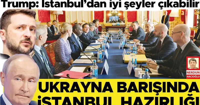 Ukrayna barışında İstanbul hazırlığı