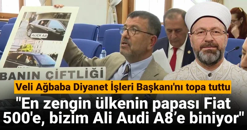 Veli Ağbaba Diyanet İşleri Başkanı nı topa tuttu: En zengin ülkenin papası Fiat 500 e, bizim Ali Audi A8’e biniyor