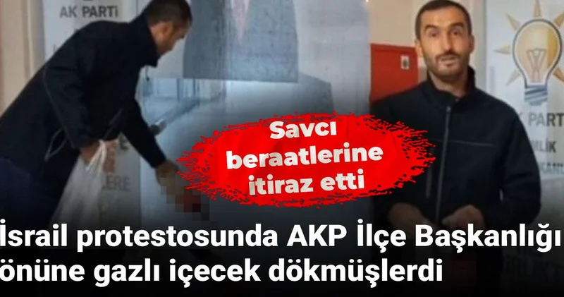 İsrail protestosunda AKP İlçe Başkanlığı önüne gazlı içecek dökmüşlerdi: Savcı beraatlerine itiraz etti