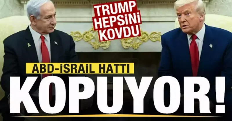 ABD İsrail hattı kopuyor! Trump hepsini kovdu