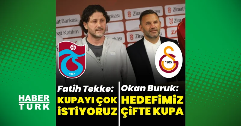 Fatih Tekke ve Okan Buruk tan Türkiye Kupası finali öncesi iddialı sözler Futbol Haberleri