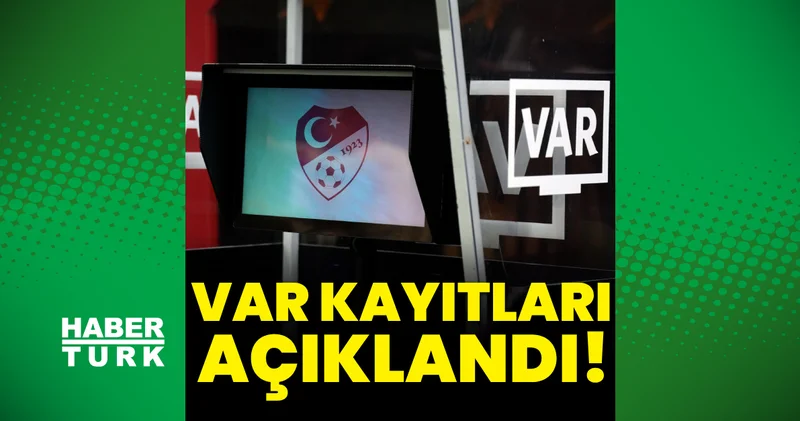Süper Lig de 35. haftanın VAR kayıtları açıklandı Futbol Haberleri